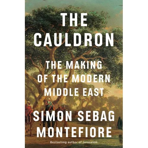The Cauldron: The Making of the Modern Middle East