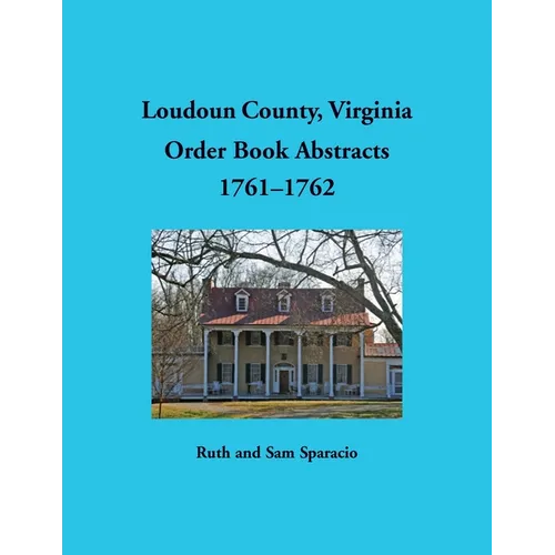 Loudoun County, Virginia Order Book Abstracts, 1761-1762
