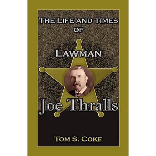 The Life and Times of Lawman Joe Thralls