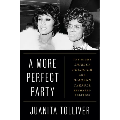 A More Perfect Party: The Night Shirley Chisholm and Diahann Carroll Reshaped Politics