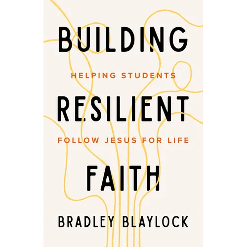 The Building Resilient Faith: Helping Students Follow Jesus for Life