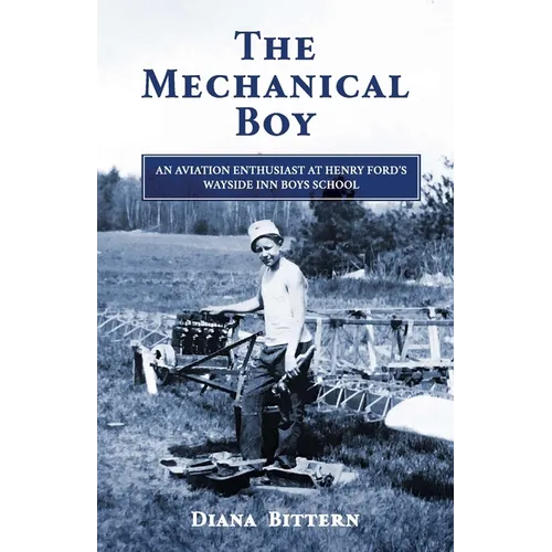 The Mechanical Boy; An Aviation Enthusiast at Henry Ford's Wayside Inn Boys School