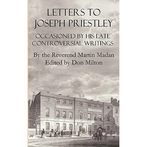 Letters to Joseph Priestley Occasioned by His Late Controversial Writings