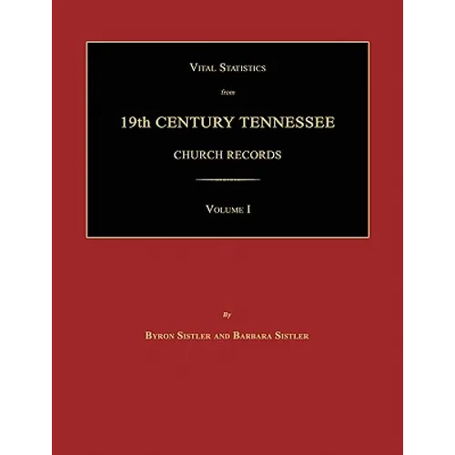 Vital Statistics from 19th Century Tennessee Church Records. Volume I