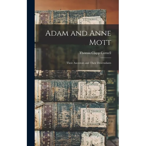 Adam and Anne Mott: Their Ancestors and Their Descendants