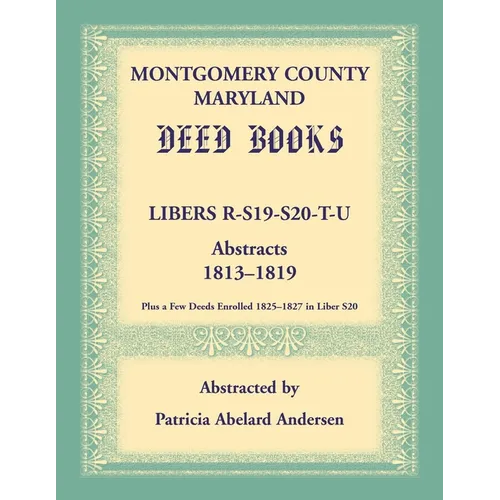 Montgomery County, Maryland Deed Books: Libers R, S19, S20, T, and U Abstracts, 1813-1819