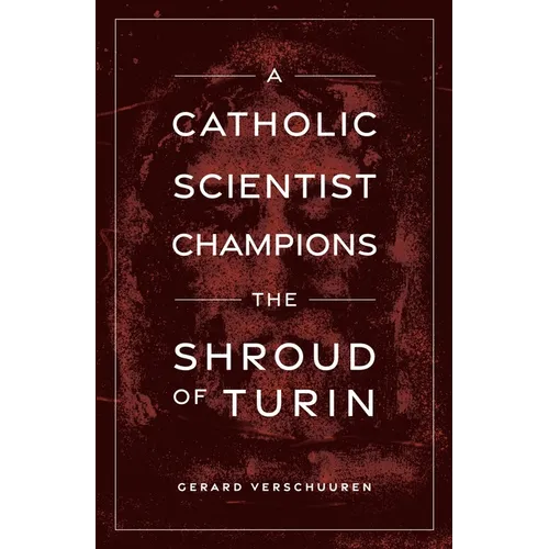 A Catholic Scientist Champions Shroud of Turin