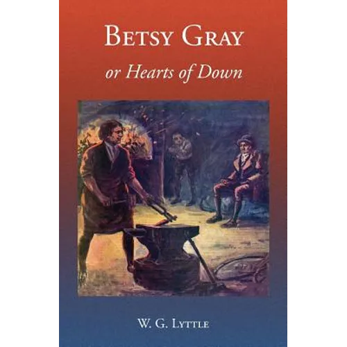 Betsy Gray or Hearts of Down: A Tale of Ninety-Eight