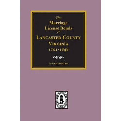 Lancaster County, Virginia 1701-1848, The Marriage License Bonds of.