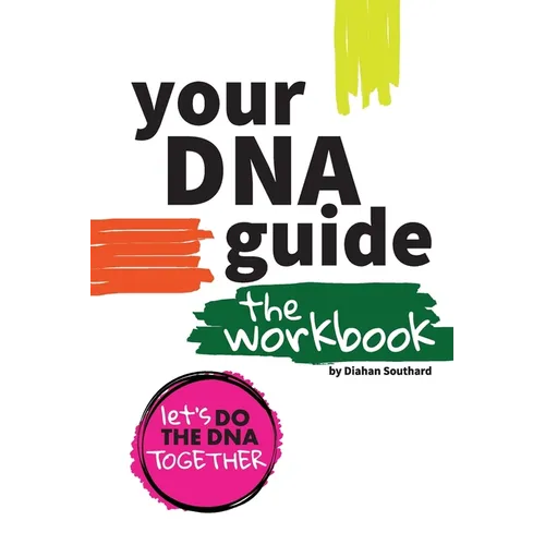 Your DNA Guide - The Workbook: Let's Do DNA Together