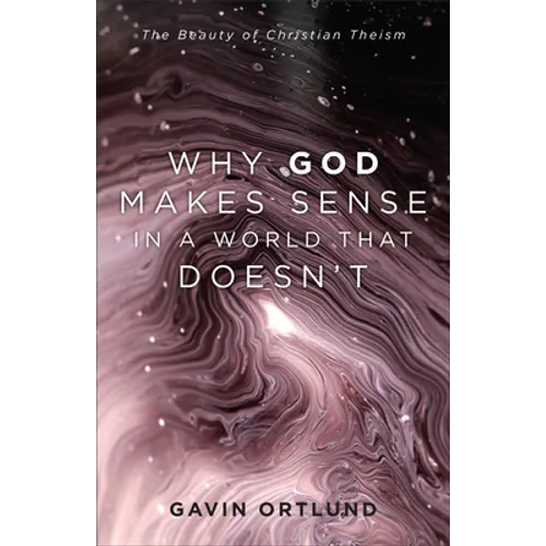 Why God Makes Sense in a World That Doesn't