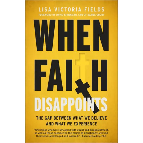When Faith Disappoints: The Gap Between What We Believe and What We Experience