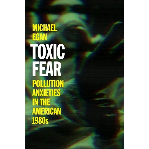Toxic Fear: Pollution Anxieties in the American 1980s