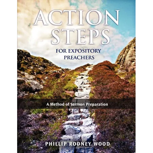 Action Steps for Expository Preachers, A Method of Sermon Preparation