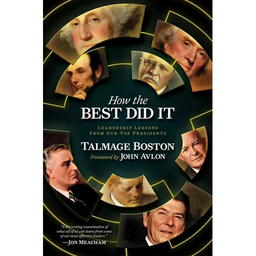 How the Best Did It: Leadership Lessons from Our Top Presidents