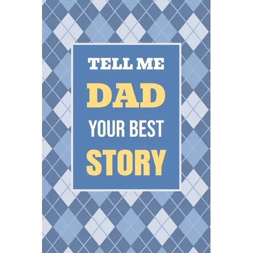 Tell Me, Dad, Your Best Story: A Family Keepsake Gift to Share a Father's Story and Memories