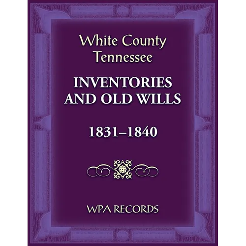 White County, Tennessee Inventories and Old Wills, 1831-1840