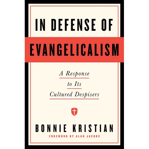 In Defense of Evangelicalism: A Response to Its Cultured Despisers