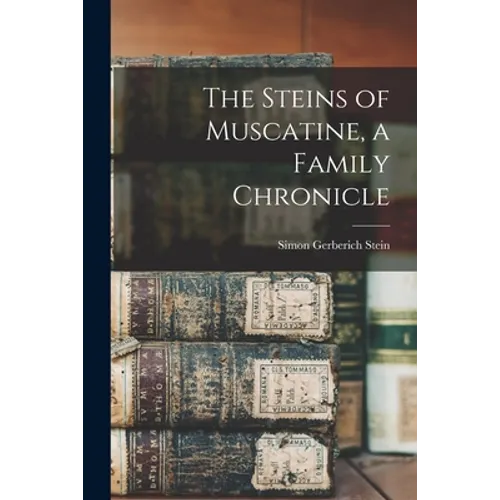 The Steins of Muscatine, a Family Chronicle