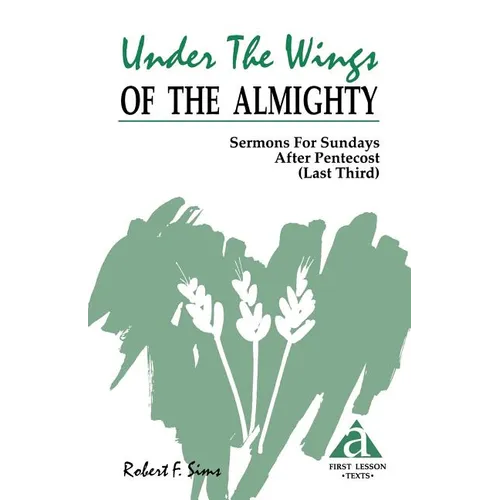 Under the Wings of the Almighty: Sermons for Sundays After Pentecost (Last Third): Cycle a First Lesson Texts
