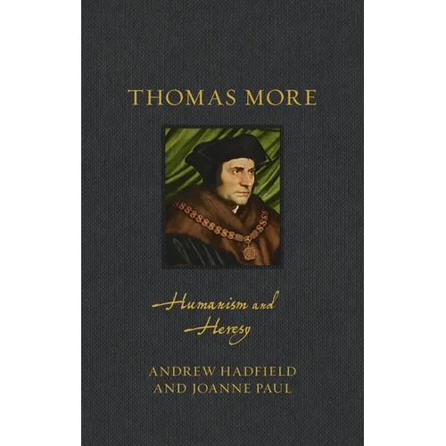 Thomas More: Humanism and Heresy