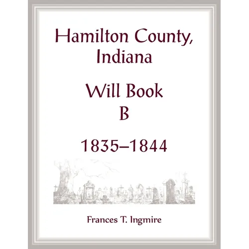 Hamilton County, Indiana Will Book B, 1835-1844