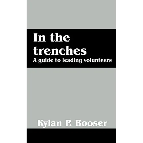 In the Trenches: A Guide to Leading Volunteers