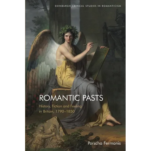 Romantic Pasts: History, Fiction and Feeling in Britain, 1790-1850