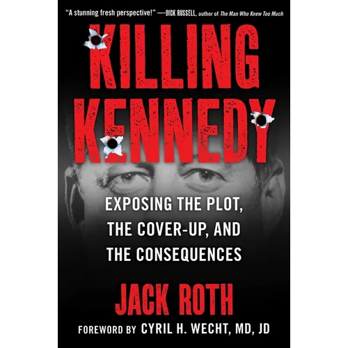 Killing Kennedy: Exposing the Plot, the Cover-Up, and the Consequences