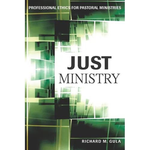 Just Ministry: Professional Ethics for Pastoral Ministers