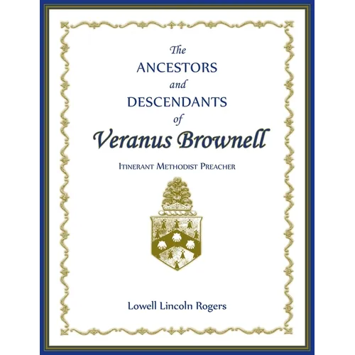 The Ancestors and Descendants of Veranus Brownell, Itinerant Methodist Preacher