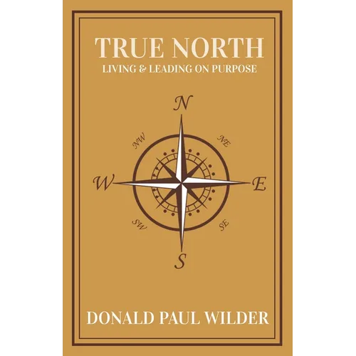True North: Living and Leading On Purpose