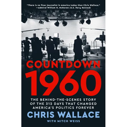 Countdown 1960: The Behind-The-Scenes Story of the 312 Days That Changed America's Politics Forever