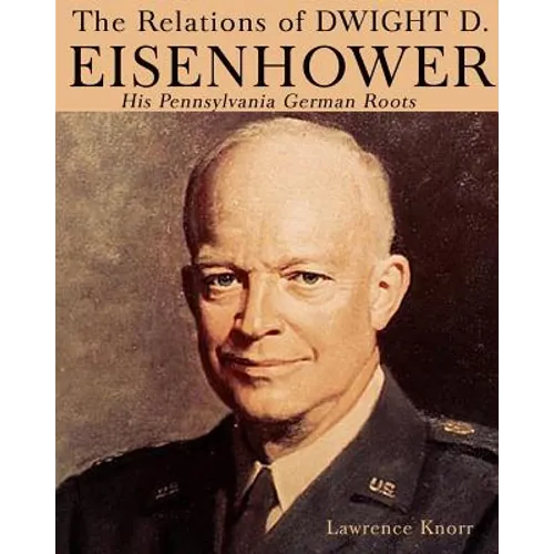 The Relations of Dwight D Eisenhower: His Pennsylvania German Roots - Paperback