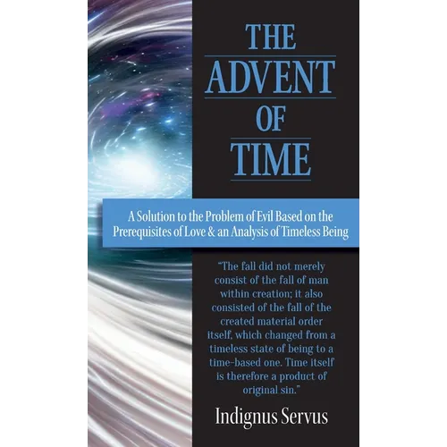 The Advent of Time: A Solution to the Problem of Evil Based on the Prerequisites of Love & an Analysis of Timeless Being