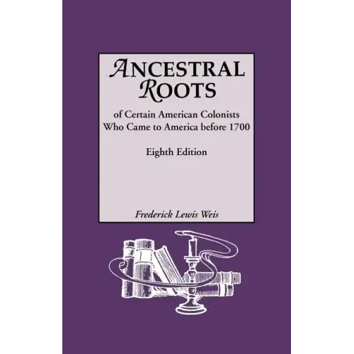 Ancestral Roots of Certain American Colonists Who Came to America Before 1700. Lineages from Afred the Great, Charlemagne, Malcolm of Scotland, Robert