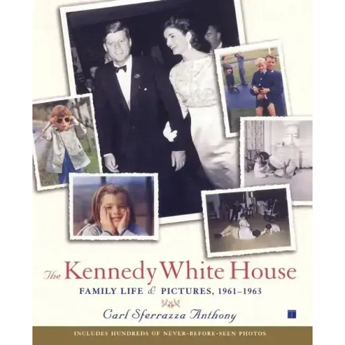 The Kennedy White House: Family Life and Pictures, 1961-1963
