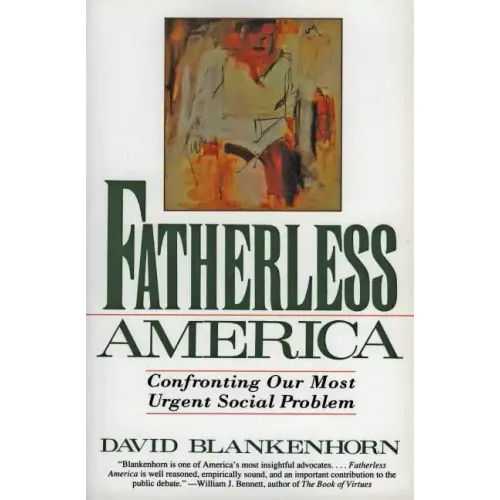 Fatherless America: Confronting Our Most Urgent Social Problem