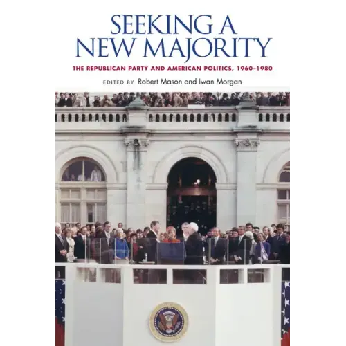 Seeking a New Majority: The Republican Party and American Politics, 1960-1980