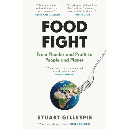 Food Fight: From Plunder and Profit to People and Planet