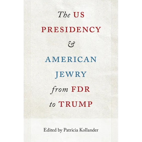 The Us Presidency and American Jewry from FDR to Trump