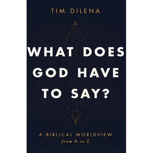 What Does God Have to Say?: A Biblical Worldview from A to Z