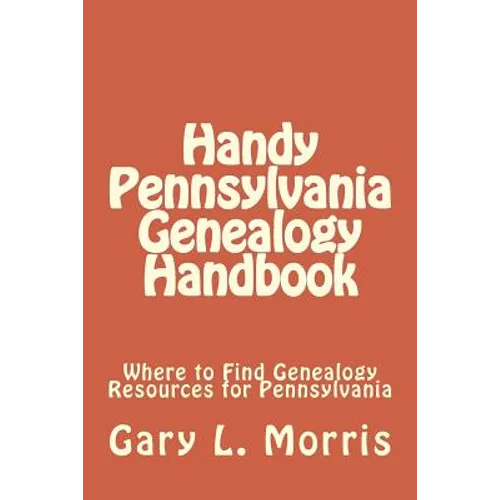 Handy Pennsylvania Genealogy Handbook: Where to Find Genealogy Resources for Pennsylvania