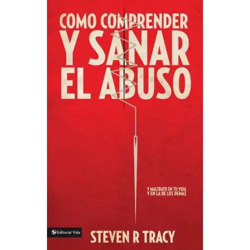 Cómo Comprender Y Sana El Abuso: Y Maltrato En Tu Vida Y En La de Los Demás = Understanding and Healing Abuse