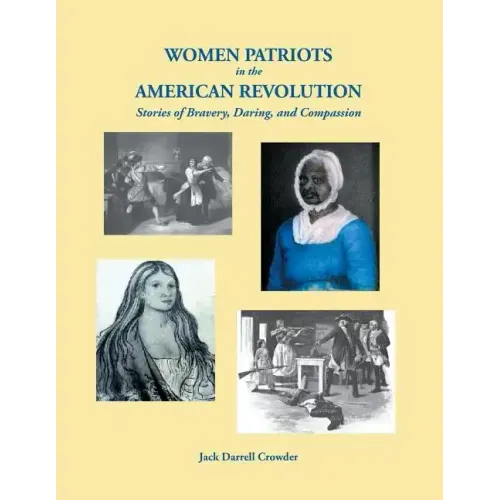 Women Patriots in the American Revolution: Stories of Bravery, Daring, and Compassion