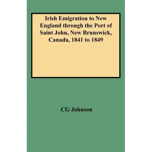 Irish Emigration to New England Through the Port of Saint John, New Brunswick, Canada, 1841 to 1849