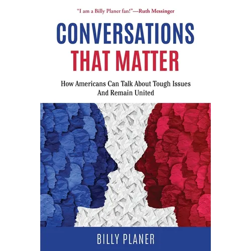 Conversations That Matter: How Americans Can Talk about Tough Issues and Remain United