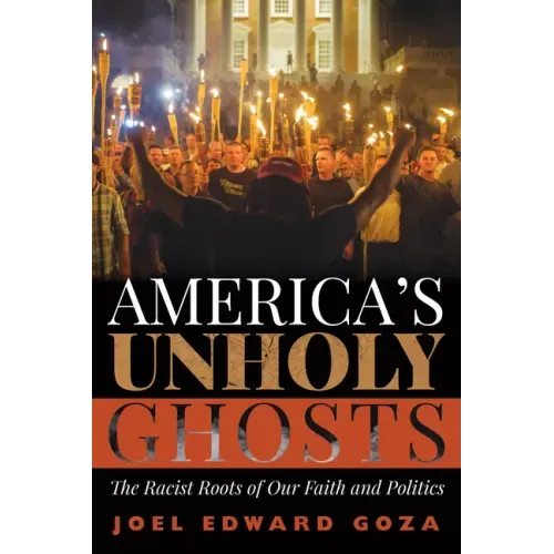 America's Unholy Ghosts: The Racist Roots of Our Faith and Politics