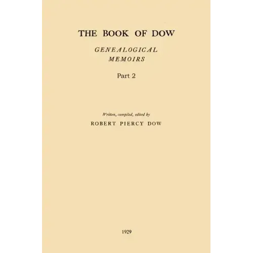 The Book of Dow - Part 2: Genealogical Memoirs of the Descendants of Henry Dow 1637, Thomas Dow 1639 and others of the name, immigrants to Ameri