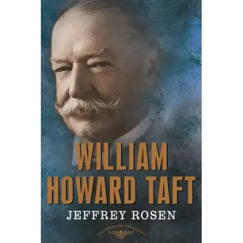 William Howard Taft: The American Presidents Series: The 27th President, 1909-1913